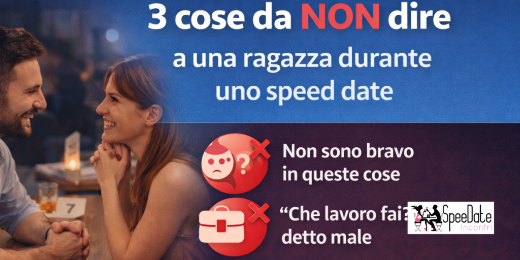3 cose da NON dire a una ragazza durante uno speed date